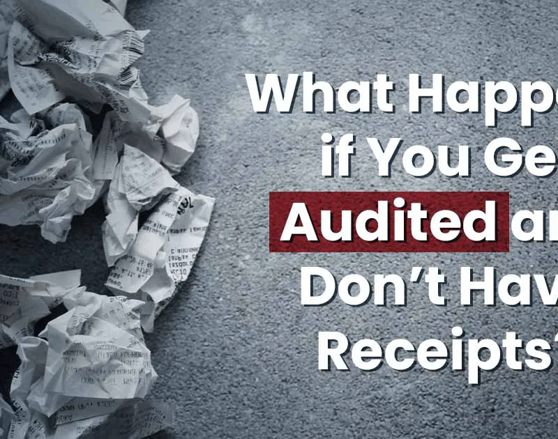 What happens if you get audited and don't have receipts